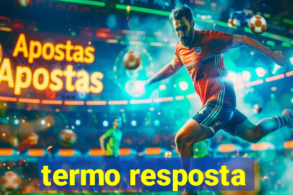 termo resposta